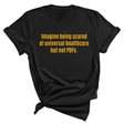 Imagine Being Scared of *Universal Healthcare* but Not PDFs Unisex Tee-T-Shirt-The Original God Ain't Petty But I Am