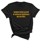 Imagine Being Scared of *Universal Healthcare* but Not PDFs Unisex Tee-T-Shirt-The Original God Ain't Petty But I Am