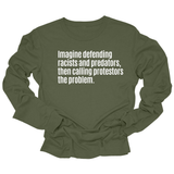 Imagine Defending Racists and Predators, Then Calling the Protestors the Problem Unisex Long Sleeved Tee-Long Sleeved T-Shirt-The Original God Ain't Petty But I Am