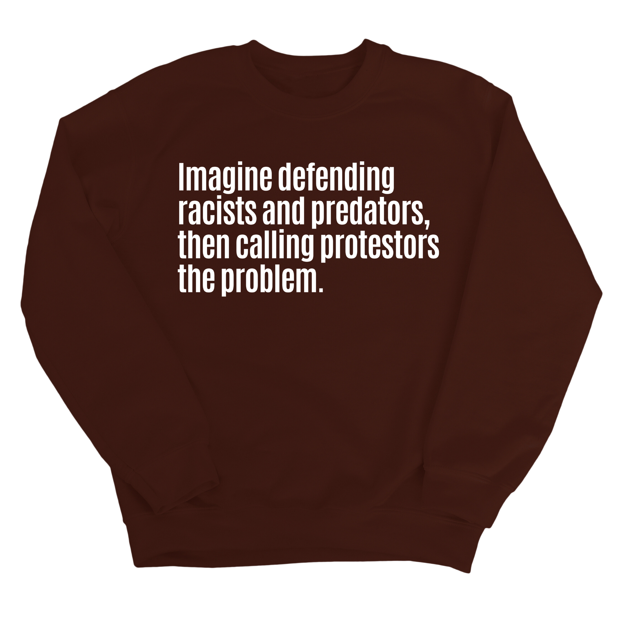 Imagine Defending Racists and Predators, Then Calling the Protestors the Problem Unisex Sweatshirt-Sweatshirt-The Original God Ain't Petty But I Am