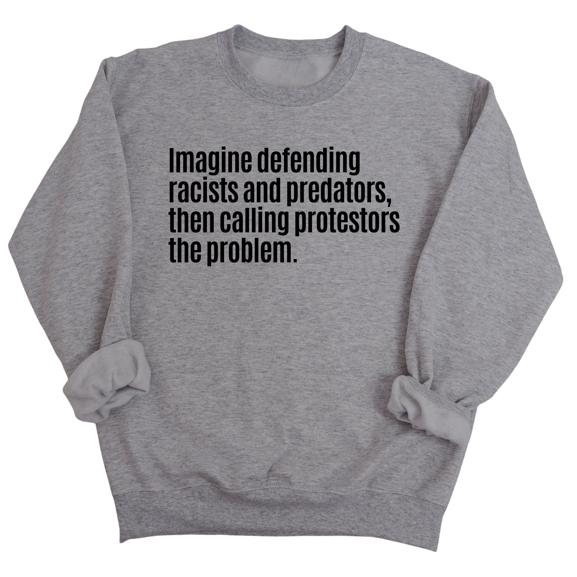 Imagine Defending Racists and Predators, Then Calling the Protestors the Problem Unisex Sweatshirt-Sweatshirt-The Original God Ain't Petty But I Am