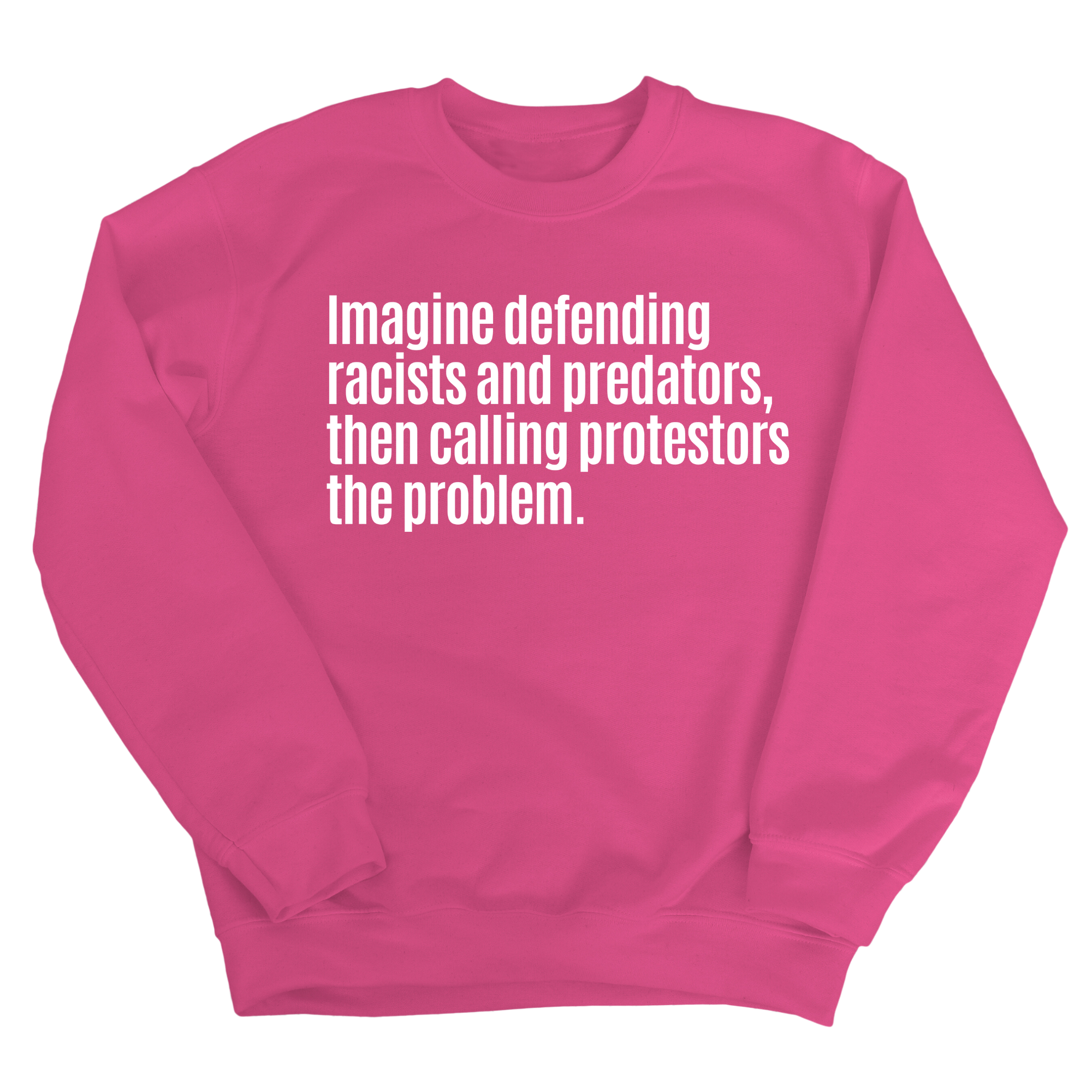 Imagine Defending Racists and Predators, Then Calling the Protestors the Problem Unisex Sweatshirt-Sweatshirt-The Original God Ain't Petty But I Am