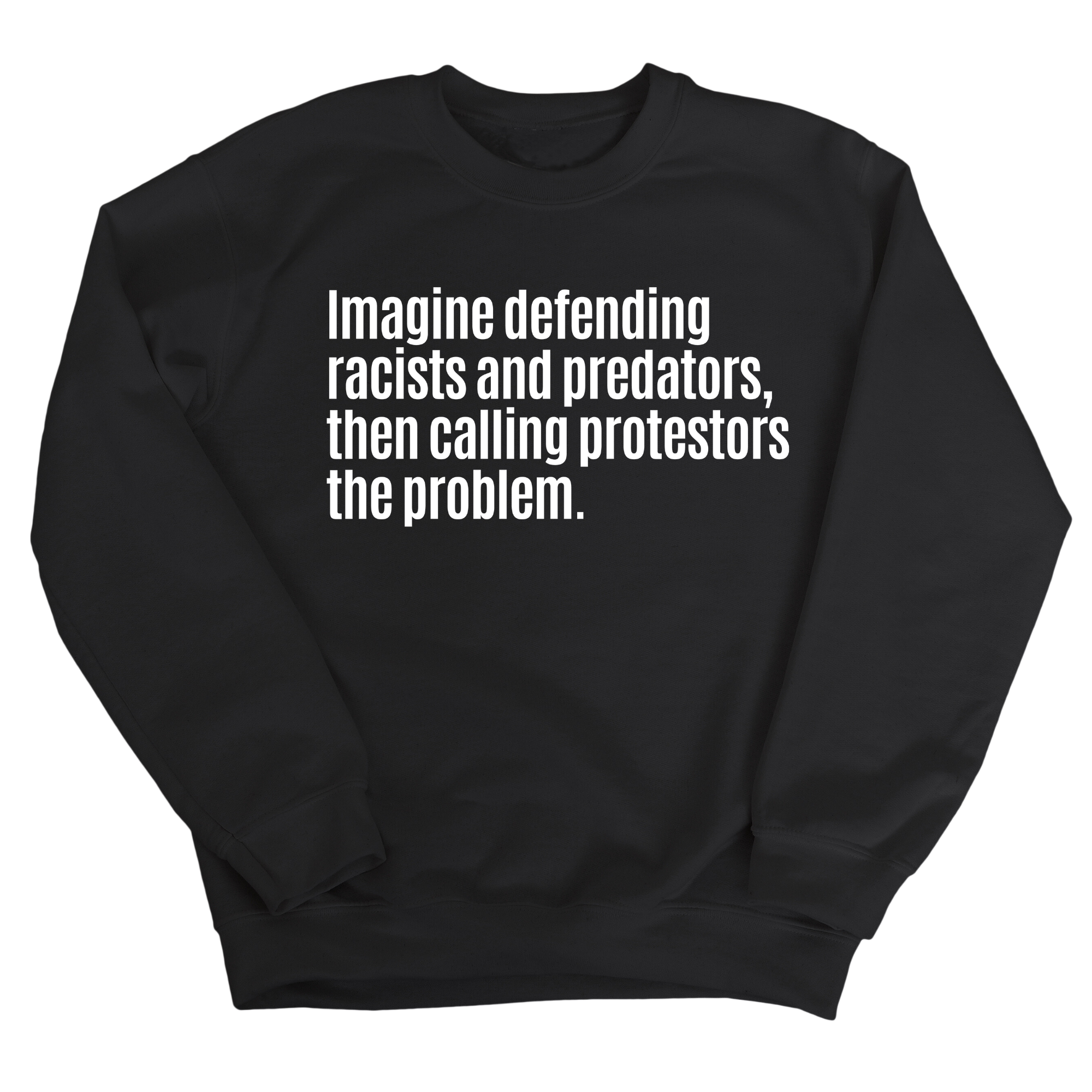 Imagine Defending Racists and Predators, Then Calling the Protestors the Problem Unisex Sweatshirt-Sweatshirt-The Original God Ain't Petty But I Am