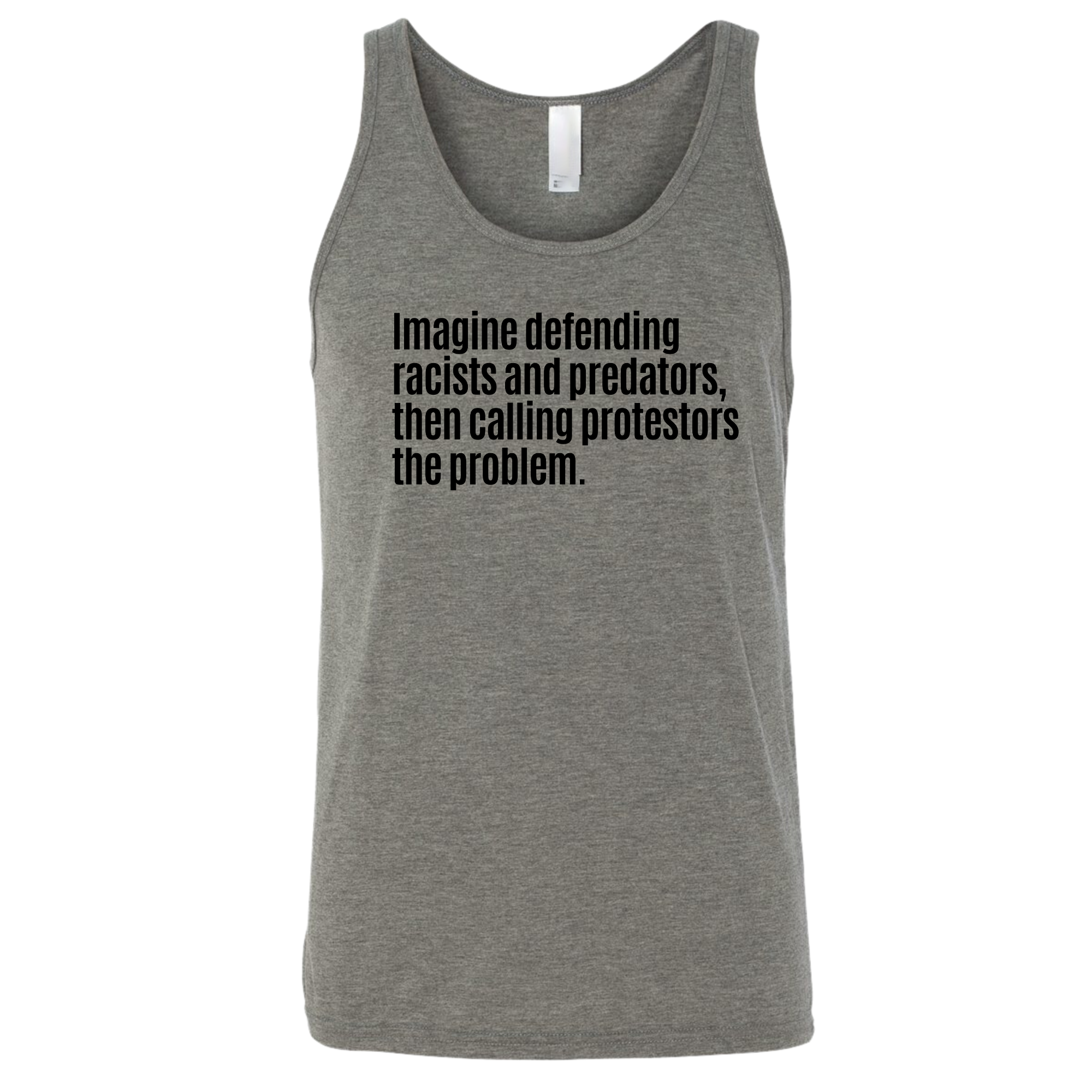 Imagine Defending Racists and Predators, Then Calling the Protestors the Problem Unisex Tank Top (-T-Shirt-The Original God Ain't Petty But I Am