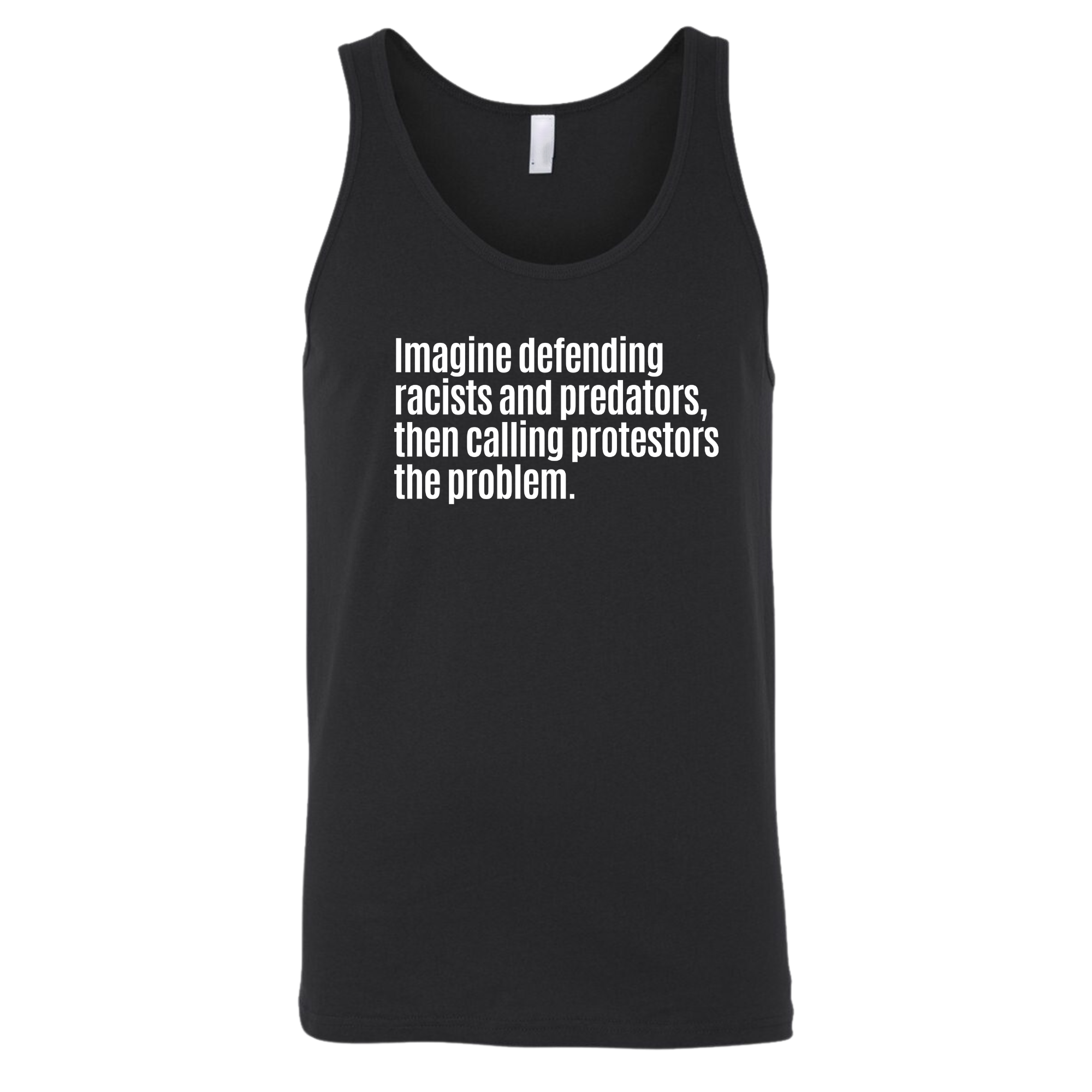 Imagine Defending Racists and Predators, Then Calling the Protestors the Problem Unisex Tank Top (-T-Shirt-The Original God Ain't Petty But I Am