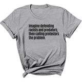Imagine Defending Racists and Predators, Then Calling the Protestors the Problem Unisex Tee-T-Shirt-The Original God Ain't Petty But I Am