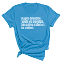 Imagine Defending Racists and Predators, Then Calling the Protestors the Problem Unisex Tee-T-Shirt-The Original God Ain't Petty But I Am