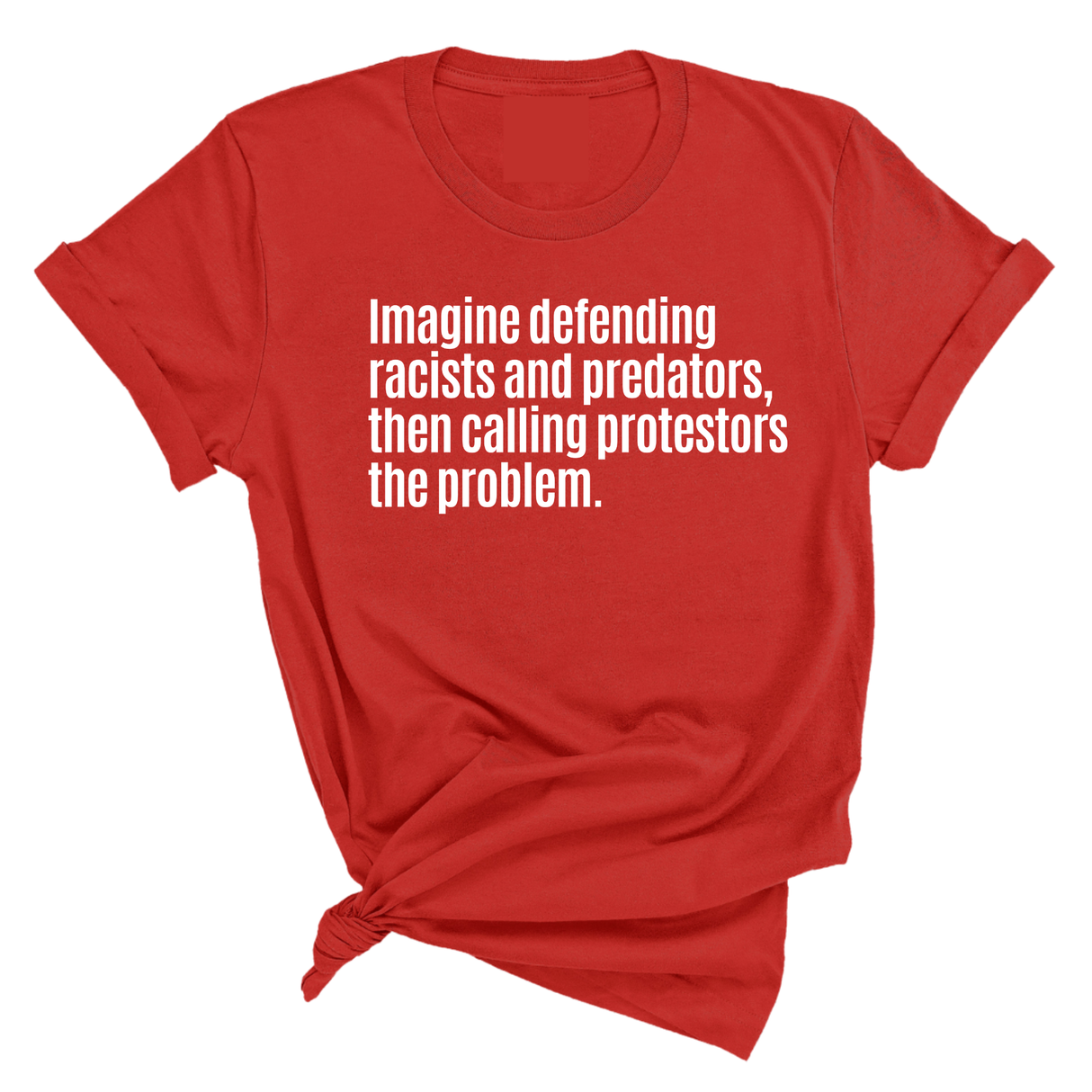 Imagine Defending Racists and Predators, Then Calling the Protestors the Problem Unisex Tee-T-Shirt-The Original God Ain't Petty But I Am
