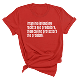 Imagine Defending Racists and Predators, Then Calling the Protestors the Problem Unisex Tee-T-Shirt-The Original God Ain't Petty But I Am