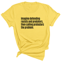 Imagine Defending Racists and Predators, Then Calling the Protestors the Problem Unisex Tee-T-Shirt-The Original God Ain't Petty But I Am