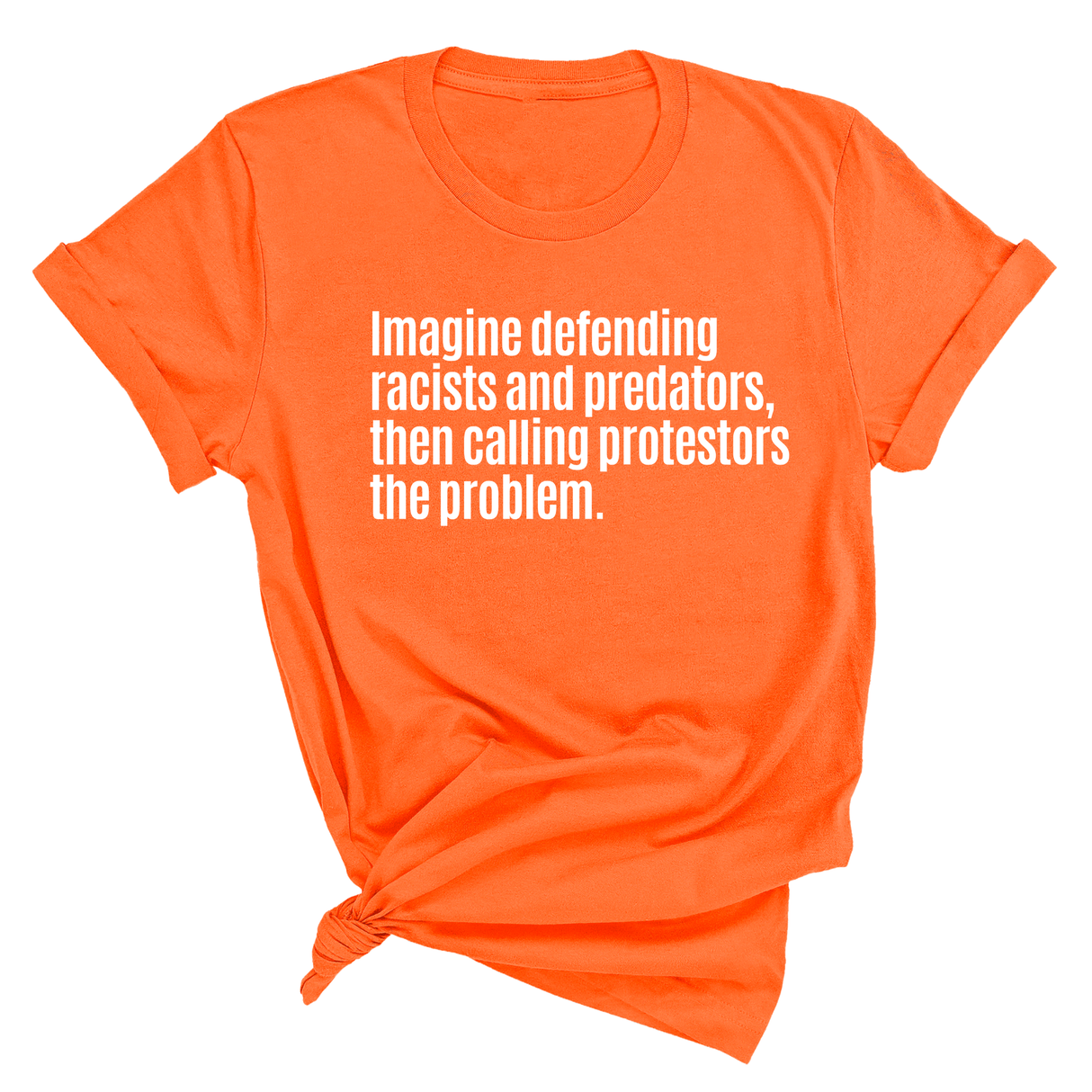 Imagine Defending Racists and Predators, Then Calling the Protestors the Problem Unisex Tee-T-Shirt-The Original God Ain't Petty But I Am