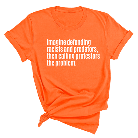 Imagine Defending Racists and Predators, Then Calling the Protestors the Problem Unisex Tee-T-Shirt-The Original God Ain't Petty But I Am