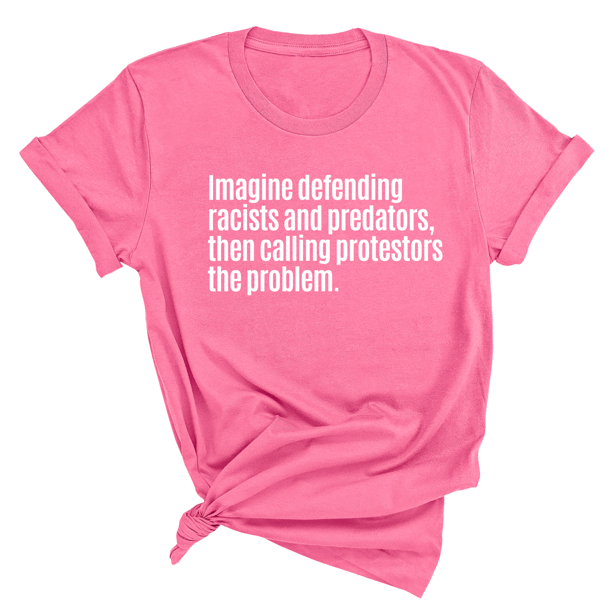 Imagine Defending Racists and Predators, Then Calling the Protestors the Problem Unisex Tee-T-Shirt-The Original God Ain't Petty But I Am