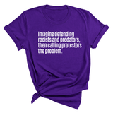 Imagine Defending Racists and Predators, Then Calling the Protestors the Problem Unisex Tee-T-Shirt-The Original God Ain't Petty But I Am