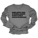 Imagine Getting a Felony for Throwing a Sandwich but Not for Trying to Overthrow the Government Long Sleeved Unisex Tee-Long Sleeved T-Shirt-The Original God Ain't Petty But I Am