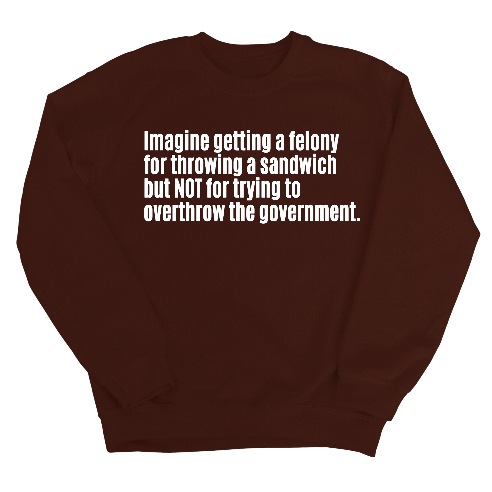 Imagine Getting a Felony for Throwing a Sandwich but Not for Trying to Overthrow the Government Unisex Sweatshirt-Sweatshirt-The Original God Ain't Petty But I Am