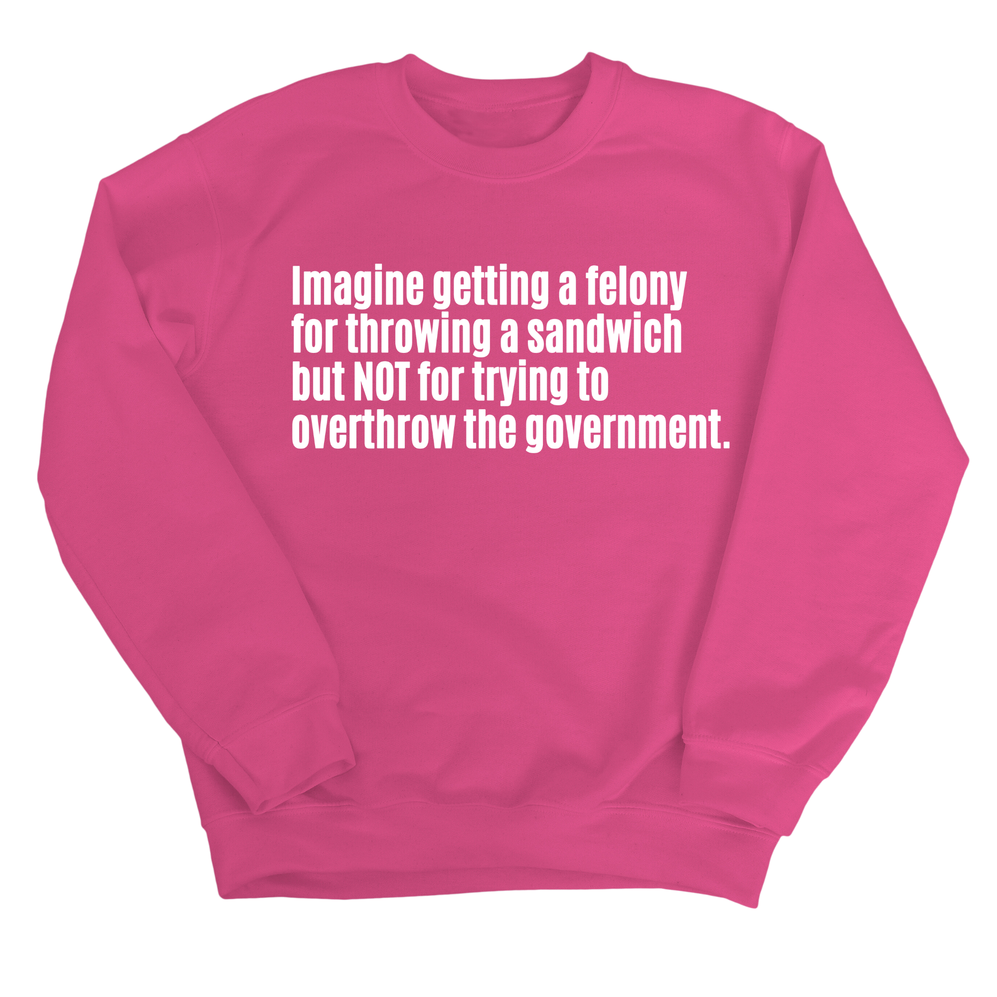 Imagine Getting a Felony for Throwing a Sandwich but Not for Trying to Overthrow the Government Unisex Sweatshirt-Sweatshirt-The Original God Ain't Petty But I Am