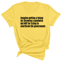 Imagine Getting a Felony for Throwing a Sandwich but Not for Trying to Overthrow the Government Unisex Tee-T-Shirt-The Original God Ain't Petty But I Am