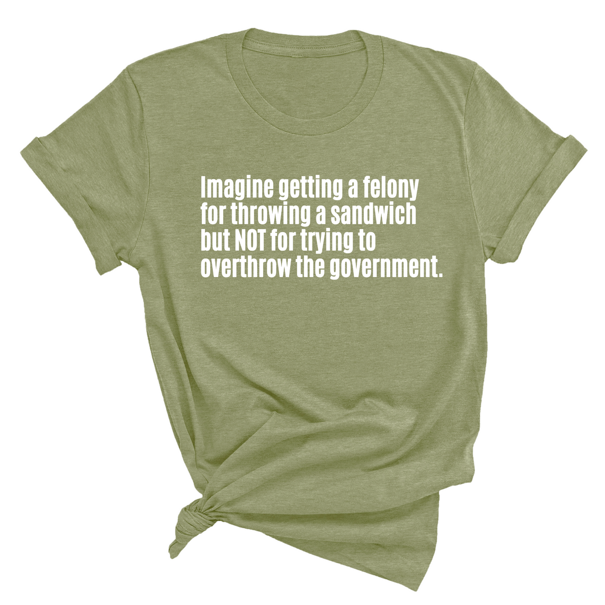 Imagine Getting a Felony for Throwing a Sandwich but Not for Trying to Overthrow the Government Unisex Tee-T-Shirt-The Original God Ain't Petty But I Am
