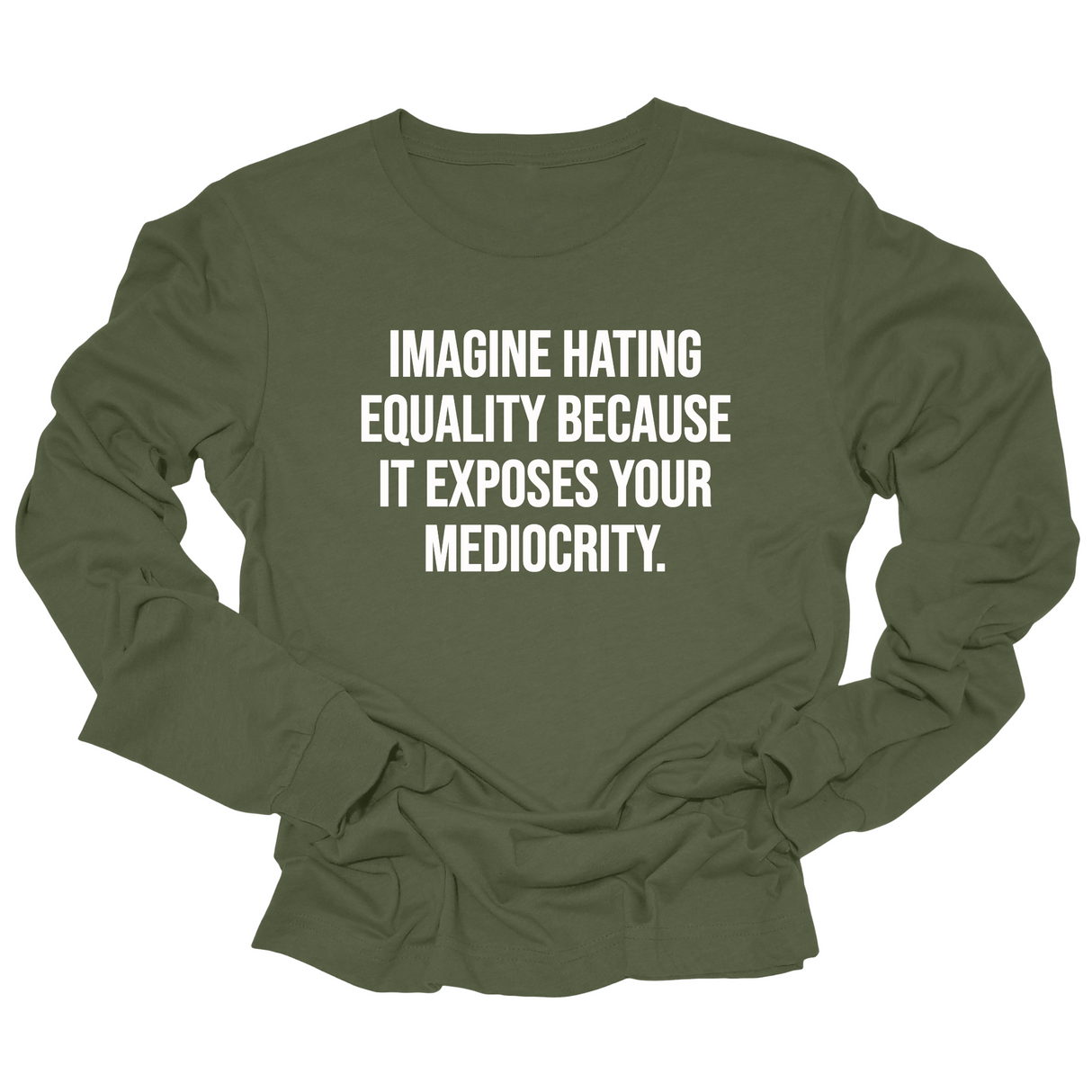 Imagine Hating *Equality* Because It Exposes Your Mediocrity Long Sleeved Unisex Tee-Long Sleeved T-Shirt-The Original God Ain't Petty But I Am