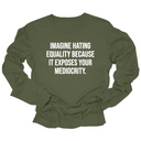 Imagine Hating *Equality* Because It Exposes Your Mediocrity Long Sleeved Unisex Tee-Long Sleeved T-Shirt-The Original God Ain't Petty But I Am