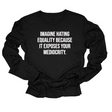 Imagine Hating *Equality* Because It Exposes Your Mediocrity Long Sleeved Unisex Tee-Long Sleeved T-Shirt-The Original God Ain't Petty But I Am