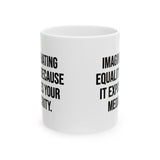 Imagine Hating *Equality* Because It Exposes Your Mediocrity Mug 11oz (White & Black)-Mug-The Original God Ain't Petty But I Am