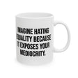 Imagine Hating *Equality* Because It Exposes Your Mediocrity Mug 11oz (White & Black)-Mug-The Original God Ain't Petty But I Am