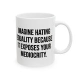 Imagine Hating *Equality* Because It Exposes Your Mediocrity Mug 11oz (White & Black)-Mug-The Original God Ain't Petty But I Am