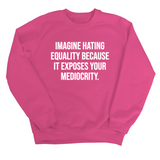 Imagine Hating *Equality* Because It Exposes Your Mediocrity Unisex Sweatshirt-Sweatshirt-The Original God Ain't Petty But I Am