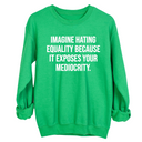 Imagine Hating *Equality* Because It Exposes Your Mediocrity Unisex Sweatshirt-Sweatshirt-The Original God Ain't Petty But I Am