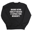 Imagine Hating *Equality* Because It Exposes Your Mediocrity Unisex Sweatshirt-Sweatshirt-The Original God Ain't Petty But I Am