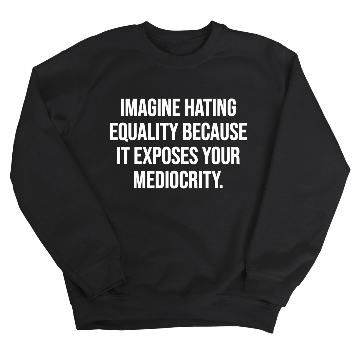 Imagine Hating *Equality* Because It Exposes Your Mediocrity Unisex Sweatshirt-Sweatshirt-The Original God Ain't Petty But I Am