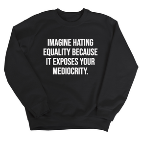 Imagine Hating *Equality* Because It Exposes Your Mediocrity Unisex Sweatshirt-Sweatshirt-The Original God Ain't Petty But I Am