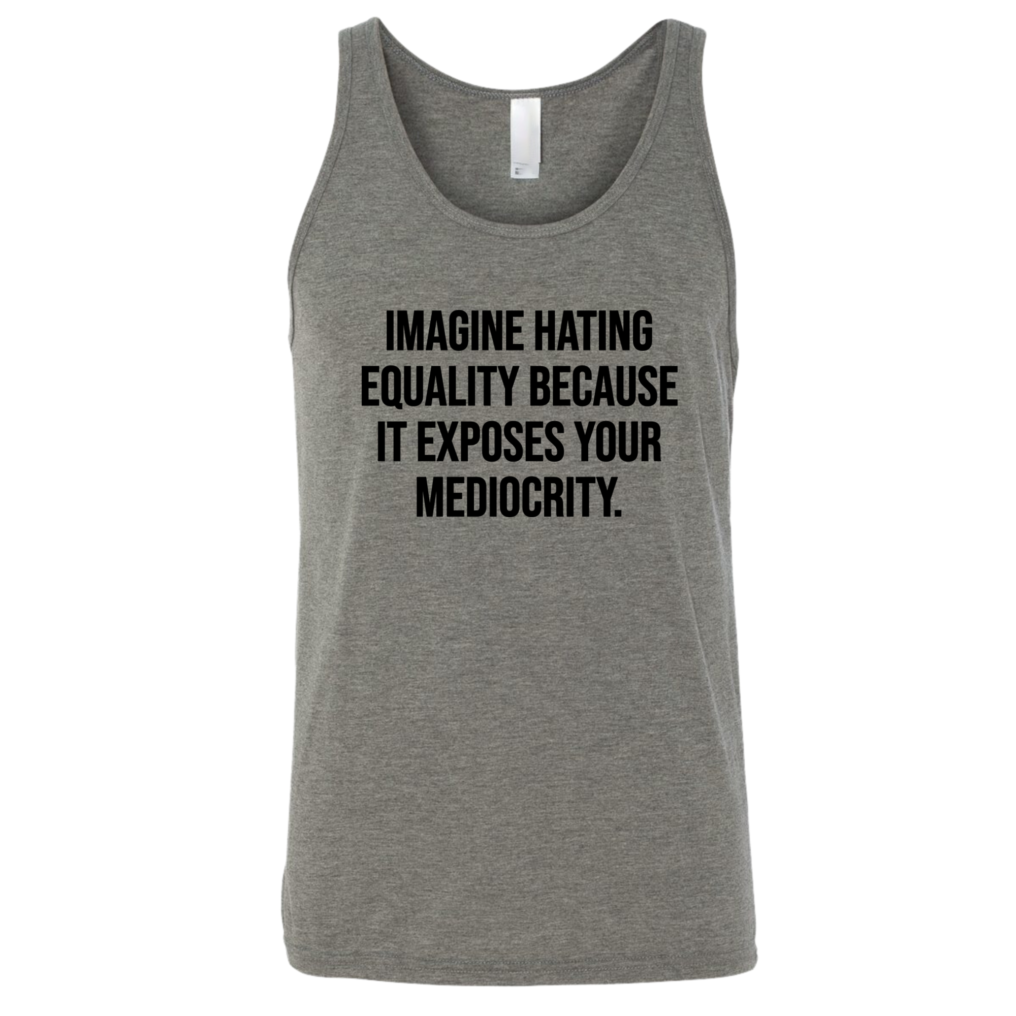Imagine Hating Equality Because It Exposes Your Mediocrity Unisex Tank Top-T-Shirt-The Original God Ain't Petty But I Am
