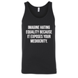 Imagine Hating *Equality* Because It Exposes Your Mediocrity Unisex Tank Top-T-Shirt-The Original God Ain't Petty But I Am