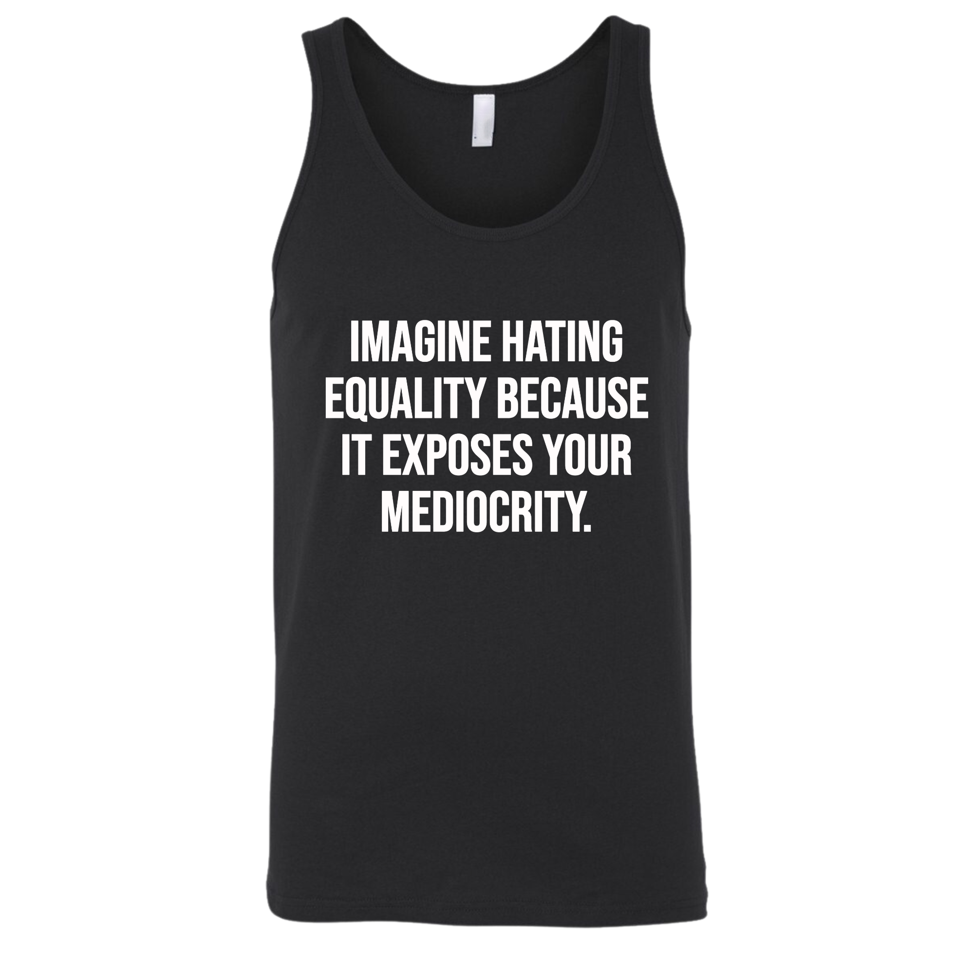 Imagine Hating Equality Because It Exposes Your Mediocrity Unisex Tank Top-T-Shirt-The Original God Ain't Petty But I Am