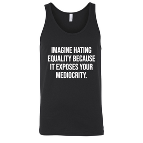 Imagine Hating *Equality* Because It Exposes Your Mediocrity Unisex Tank Top-T-Shirt-The Original God Ain't Petty But I Am