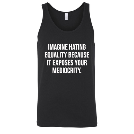 Imagine Hating *Equality* Because It Exposes Your Mediocrity Unisex Tank Top-T-Shirt-The Original God Ain't Petty But I Am