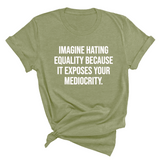 Imagine Hating *Equality* Because It Exposes Your Mediocrity Unisex Tee-T-Shirt-The Original God Ain't Petty But I Am
