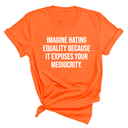 Imagine Hating *Equality* Because It Exposes Your Mediocrity Unisex Tee-T-Shirt-The Original God Ain't Petty But I Am