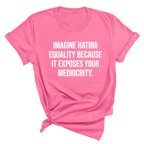 Imagine Hating *Equality* Because It Exposes Your Mediocrity Unisex Tee-T-Shirt-The Original God Ain't Petty But I Am