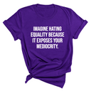 Imagine Hating *Equality* Because It Exposes Your Mediocrity Unisex Tee-T-Shirt-The Original God Ain't Petty But I Am
