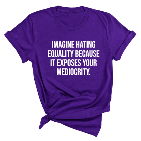 Imagine Hating *Equality* Because It Exposes Your Mediocrity Unisex Tee-T-Shirt-The Original God Ain't Petty But I Am