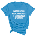 Imagine Hating *Equality* Because It Exposes Your Mediocrity Unisex Tee-T-Shirt-The Original God Ain't Petty But I Am