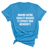 Imagine Hating *Equality* Because It Exposes Your Mediocrity Unisex Tee-T-Shirt-The Original God Ain't Petty But I Am