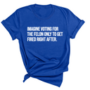 Imagine Voting for the Felon Just to Get Fired Unisex Tee-T-Shirt-The Original God Ain't Petty But I Am