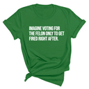 Imagine Voting for the Felon Just to Get Fired Unisex Tee-T-Shirt-The Original God Ain't Petty But I Am