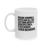 Imagine Winning a Match and All You Can Think About Is Disrespecting a Black Woman Loser Behavior Mug 11oz (White & Black)-Mug-The Original God Ain't Petty But I Am