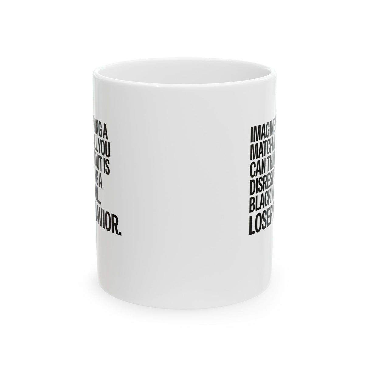 Imagine Winning a Match and All You Can Think About Is Disrespecting a Black Woman Loser Behavior Mug 11oz (White & Black)-Mug-The Original God Ain't Petty But I Am